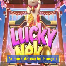 fortuna do cantor hungria